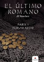 El Último Romano Parte 1: Flavio Aecio, de J. SANCHEZ | portada del libro