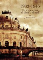 1933-1945: UN VIAJE ENTRE EL BIEN Y EL MAL, de J. EMILIO CLARES | portada del libro