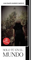 Solo tú en el mundo, de JUAN RAMON BARBERO BARRIOS | portada del libro