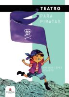 Teatro para piratas, de ANTONIO LOPEZ VELASCO | portada del libro