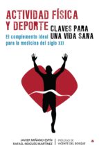 Actividad física y deporte. Claves para una vida sana. El complemento ideal para la medicina del siglo XXI, de RAFAEL NOGUES