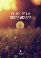 El sol de la tierra arcana, de IVELISSE TERESA MACHIN TORRES | portada del libro