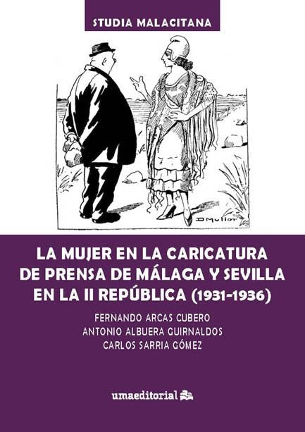 LA MUJER EN LA CARICATURA DE PRENSA DE MALAGA Y SEVILLA EN LA II REPUBLICA (1931, de ARCAS CUBERO | portada del libro