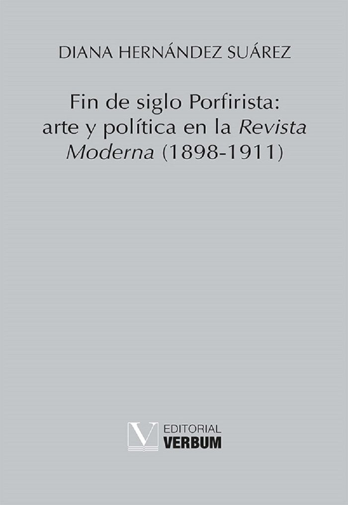 FIN DE SIGLO PORFIRISTA ARTE Y POLITICA, de Hernández Suárez, Diana | portada del libro