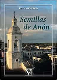 SEMILLAS DE ANON, de ARCO, ROLANDO | portada del libro