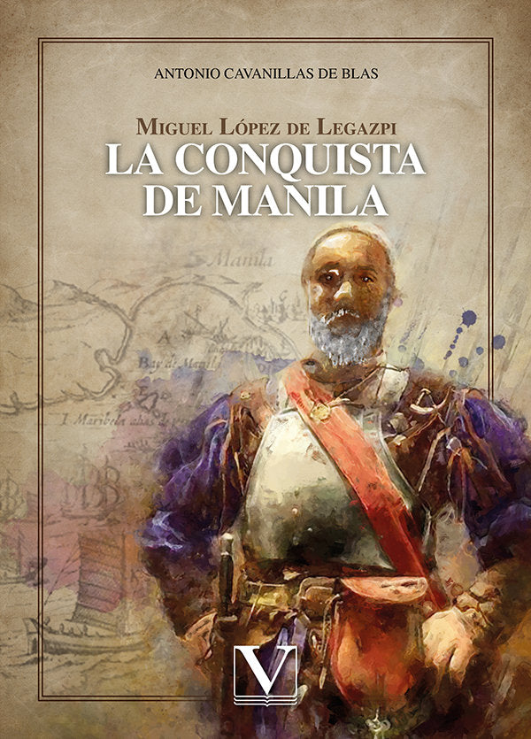 MIGUEL LOPEZ DE LEGAZPI LA CONQUISTA DE MANILA, de CAVANILLAS DE BLAS, ANTONIO | portada del libro