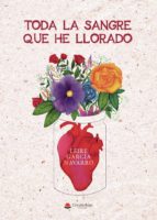 Toda la sangre que he llorado, de LEIRE GARCIA NAVARRO | portada del libro