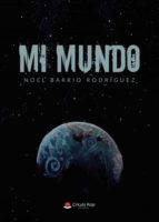 Mi mundo, de NOEL BARRIO RODRIGUEZ | portada del libro