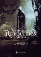 Vientos de Revolución. Parte I, de L. M. BIANCHI | portada del libro