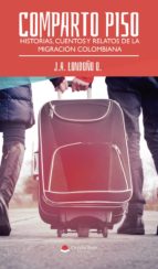 COMPARTO PISO. HISTORIAS, CUENTOS Y RELATOS DE LA MIGRACION COLOMBIANA, de J.A. LONDOÑO O. | portada del libro