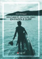 Descubre el Delta del Ebro en Paddle Surf, de JORDI BALAGUE | portada del libro