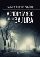 Vendimiando entre basura, de CARMEN GIMENO ZAMORA | portada del libro
