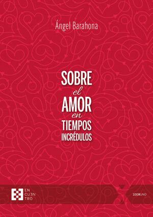 SOBRE EL AMOR EN TIEMPOS INCREDULOS, de BARAHONA PLAZA, ANGEL | portada del libro