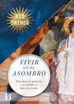 VIVIR EN EL ASOMBRO, de ROD DREHER | portada del libro