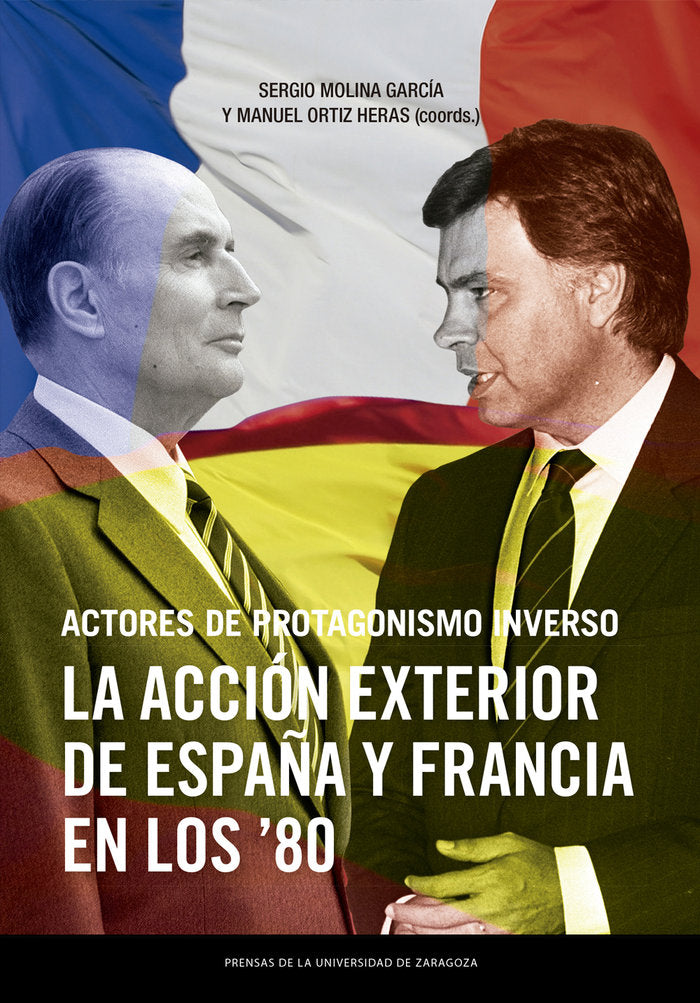 ACTORES DE PROTAGONISMO INVERSO. LA ACCION EXTERIOR DE ESPAÑA Y F, de ORTIZ HERAS, MANUEL | portada del libro