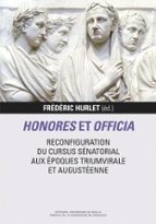 HONORES ET OFFICIA RECONFIGURATION DU CURSUS SENATORIAL AUX, de FREDERIC HURLET | portada del libro