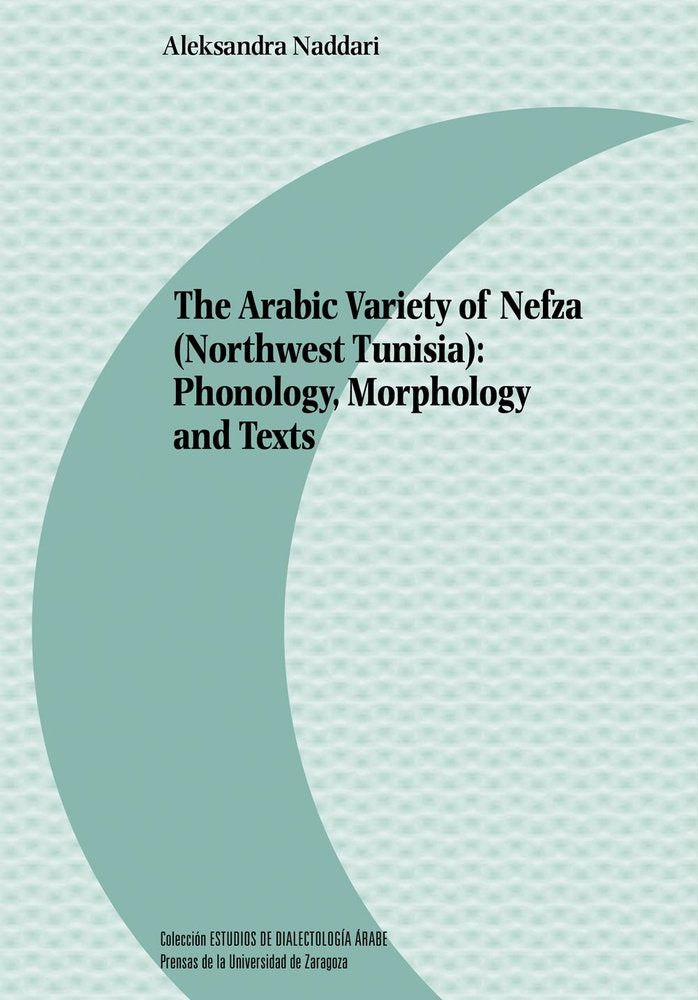 THE ARABIC VARIETY OF NEFZA (NORTHWEST TUNISIA): PHONOLOGY, MORPHOLOGY AND TEXTS, de NADDARI, ALEKSANDRA | portada del libro