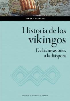 HISTORIA DE LOS VIKINGOS. DE LAS INVASIONES A LA DIASPORA, de BAUDUIN, PIERRE | portada del libro