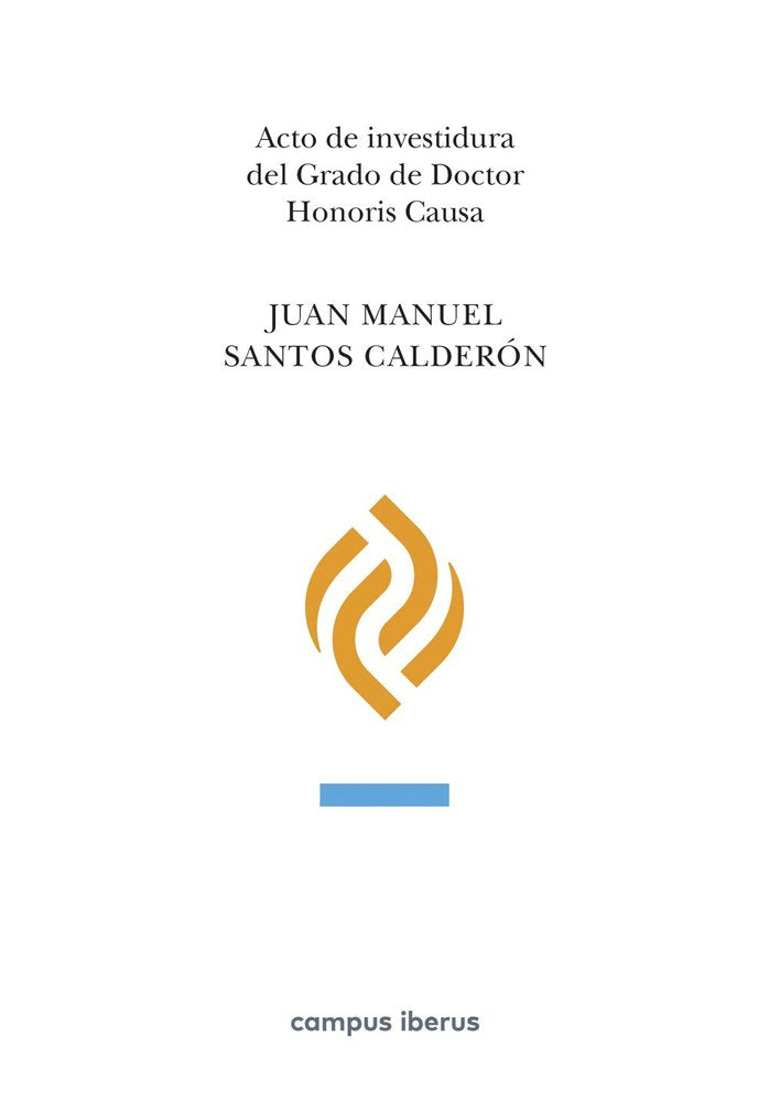 ACTO DE INVESTIDURA DEL GRADO DE DOCTOR HONORIS CAUSA, JUAN MANUEL SANTOS CALDER, de SANTOS CALDERON, JUAN MANUEL | portada d