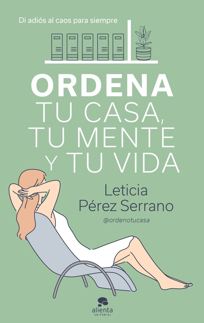 Ordena tu casa, tu mente y tu vida, de Pérez Serrano, Leticia | portada del libro