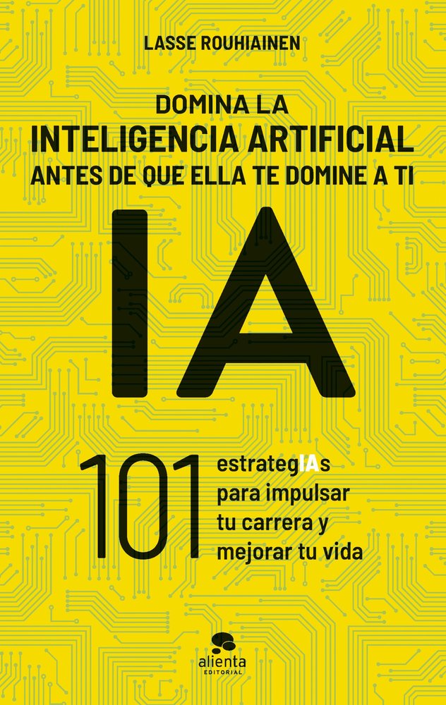 Domina la inteligencia artificial antes de que ella te domine a ti, de LASSE ROUHIAINEN | portada del libro