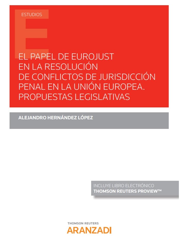 El papel de Eurojust en la resolución de conflictos de jurisdicción penal en la Unión Europea. Propu, de Hernández López , Al