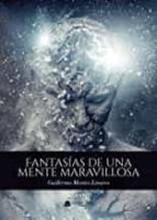 Fantasías de una mente maravillosa, de GUILLERMO MONTESLINARES | portada del libro