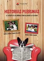 Historias perrunas. El secreto de los animales para alcanzar la felicidad, de MARIA LOURDES TORRES VELASCO | portada del libr