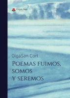 Poemas fuimos, somos y seremos, de OLGASAN CORI | portada del libro