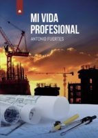 Mi vida profesional, de ANTONIO FUERTES GARCIA | portada del libro