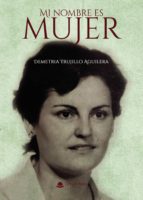 Mi nombre es mujer, de DEMETRIA TRUJILLO AGUILERA | portada del libro