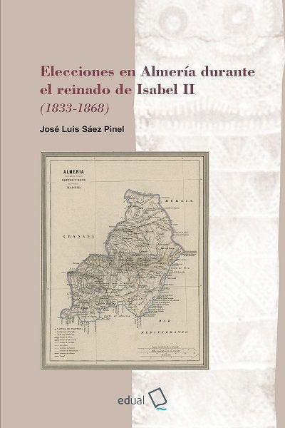 ELECCIONES EN ALMERIA DURANTE REINADO ISABEL II 1833-1868, de SAEZ PINEL, JOSE LUIS | portada del libro