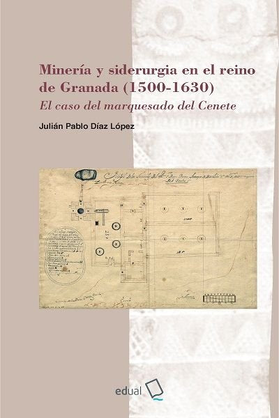 MINERIA Y SIDERURGIA EN EL REINO DE GRANADA 1500-1630, de DIAZ LOPEZ, JULIAN PABLO | portada del libro