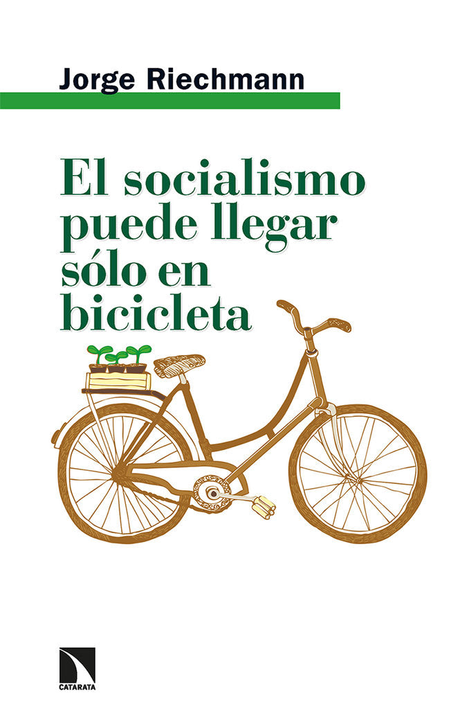 EL SOCIALISMO PUEDE LLEGAR SOLO EN BICICLETA, de RIECHMANN, JORGE | portada del libro