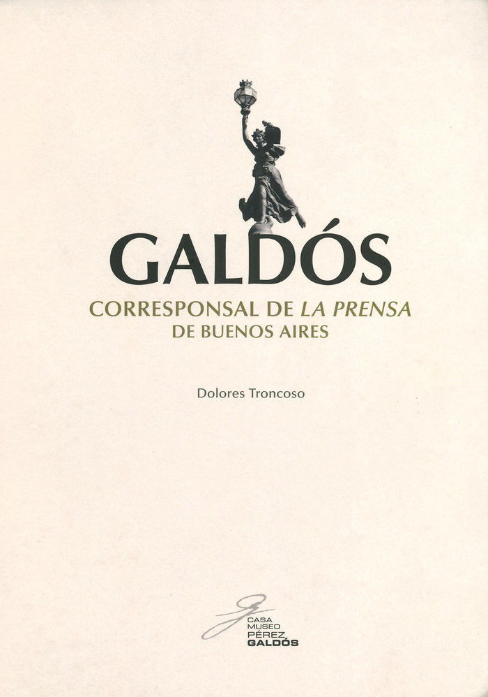 GALDOS CORRESPONSAL DE LA PRENSA, de Troncos, Dolores | portada del libro