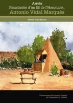 ARRELS. PINZELLADES D'UN FILL DE L'HOSPITALET: ANTONIO VIDAL MARQUES, de VIDAL BURATA, TERESA | portada del libro