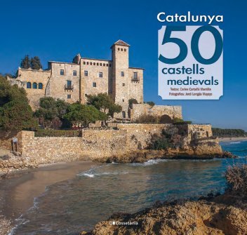 Catalunya: 50 castells medievals, de CARLES CARTAÑA MANTILLA | portada del libro