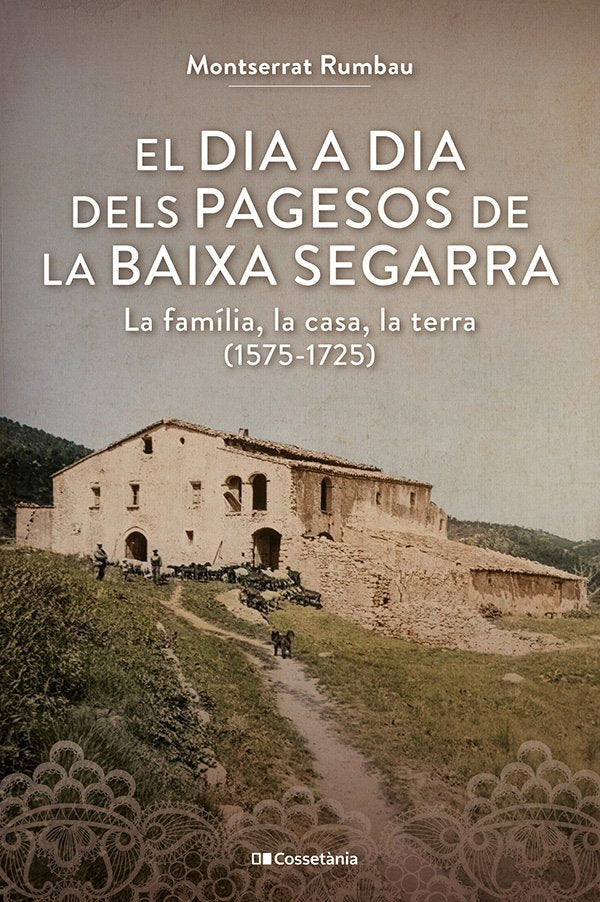 EL DIA A DIA DELS PAGESOS DE LA BAIXA SEGARRA, de RUMBAU SERRA, MONTSERRAT | portada del libro