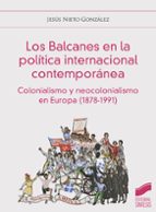 Los Balcanes en la política internacional contemporánea, de JESUS NIETO GONZALEZ | portada del libro