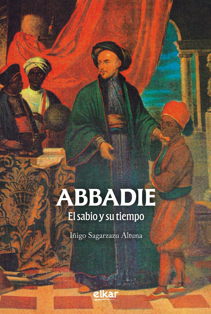 ABBADIE - EL SABIO Y SU TIEMPO, de SAGARZAZU, IÑIGO | portada del libro