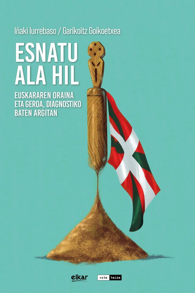 ESNATU ALA HIL - EUSKARAREN ORAINA ETA GEROA, DIAG, de GOIKOETXEA | portada del libro