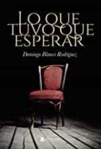 Lo que tuvo que esperar, de DOMINGO BLANCORODRIGUEZ | portada del libro