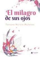 El milagro de sus ojos, de Murcia Muñeton | portada del libro