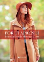 Por ti aprendí, de BRANDON SMITH MARTINEZ | portada del libro