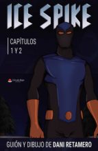 Ice Spike, Capítulos 1 y 2, de DANIEL RETAMERO DELGADO | portada del libro