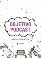 Objetivo podcast, de IVAN PATXI GOMEZ GALLEGO | portada del libro