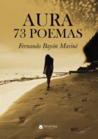 Aura 73 poemas, de FERNANDO BAYON MARINE | portada del libro