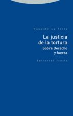 JUSTICIA DE LA TORTURA, LA, de MASSIMO LA TORRE | portada del libro