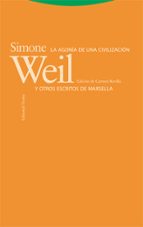 AGONIA DE UNA CIVILIZACION LA Y OTROS ESCRITOS DE MARSELLA, de Simone Weil | portada del libro