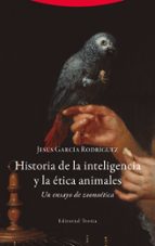 HISTORIA DE LA INTELIGENCIA Y LA ETICA ANIMALES, de JESUS GARCIA RODRIGUEZ | portada del libro